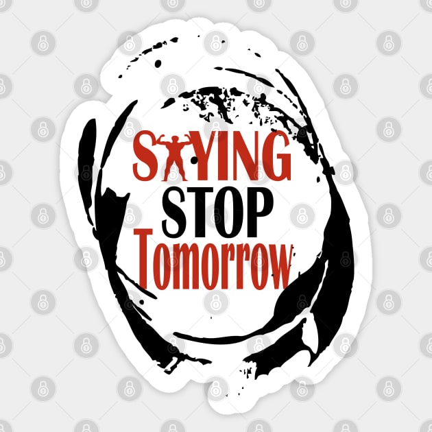 stop saying tomorrow Sticker by Day81